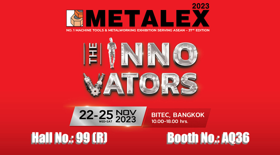 NO. 1 MACHINE TOOLS & METALWORKING EXHIBITION SERVING ASEAN – 37TH EDITION METALEX 2023